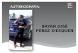 Mi Autobiografía: Bryan José Pérez Siesquén