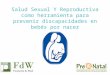 La Salud sexual y reproductiva como herramienta para prevenir discapacidades en Bebé por nacer
