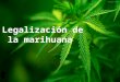 Legalizacionn de la marihuana