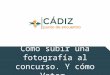 Cádiz Punto de Encuentro - Cómo subir una Foto a concurso