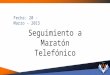 03/27/2015 (3/6) "Seguimiento a maraton telefonico"