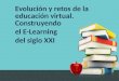 Evolucion y retos de la educacion virtual