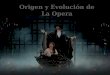 Origenes y evolucion de la opera