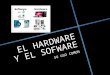 El hardware y el sofware