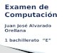 Examen de computación Juan Alvarado  1 E