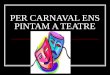 Per carnaval ens pintam a teatre