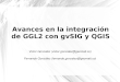 Avances en la integración de GGL2 con gvSIG y QGIS