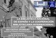 La Biblioteca Nacional de España y la cooperación bibliotecaria internacional. Ana Santos Aramburo