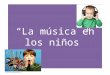 "La música en los niños"
