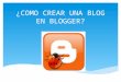Como crear una blog en blogger marcony