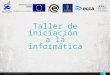Taller de Iniciación a la Informática Proyecto CETIC y Consejería de Juventud Cabildo Gran Canaria 2013