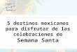 5 destinos mexicanos para disfrutar de las celebraciones de Semana Santa