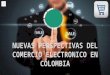 E-commerce nuevas perspectivas del comercio electrónico en colombia