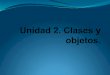 Unidad 2 clases y objetos