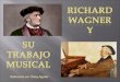 Richard Wagner y su Trabajo Musical