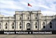 Regimen politico institucional de chile