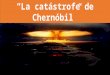 la Catástrofe de Chernóbil