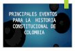 Principales eventos  para la  historia constitucional de colombia