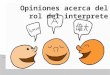Opiniones acerca del rol del intérprete