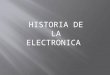HISTORIA DE LA ELECTRÓNICA