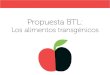 Proyecto BTL: Los transgénicos no son un cuento