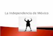 La independencia mexicana