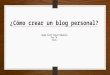 Cómo crear un blog personal jorge rojas