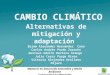Cambio Climático: Alternativas de mitigación y adaptación