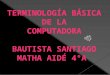 Bautista santiago terminología básica de la computadora