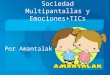 Amantalak- Sociedad Multipantallas y Emociones + TICs