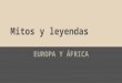 Mitos y leyendas en europa y africa(ruth,natalia,javier y rosalia )