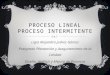 Proceso lineal y proceso intermitente ligia juarez