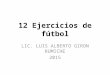 12 ejercicios de fútbol LIC LUIS GIRON RUMICHE