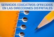 Servicios educativos ofrecidos en las dirercciones distritales