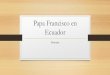 Papa francisco en ecuador