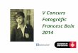 V Concurs Fotogràfic Francesc Boix 2014. Obres seleccionades i guanyadores. Biblioteca Poble-sec - Francesc Boix