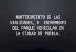 Mantenimiento de las vialidades, e  incremento del parque vehicular en la ciudad de Puebla
