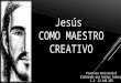 JESÚS UN MAESTRO CREATIVO