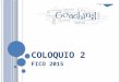 Coloquio 2 - FICO 2015