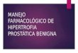 Manejo Farmacológico de Hipertrofia Prostática Benigna