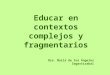 Educar en Contextos Complejos y Fragmentarios - Ma de Los Angeles Sagastizabal