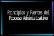 Exposicion Principios Del Procedimiento Admnistrativo