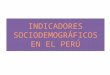 INDICADORES SOCIODEMOGRÁFICOS EN EL PERÚ Y LAMBAYEQUE ..pptx