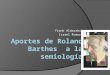 Aportes de Roland Barthes a La Semiología