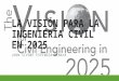 La Visión Para La Ingeniería Civil en 2025