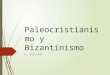 Paleocristianismo y Bizantinismo
