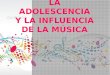 Adolescencia y La Musica-Influencia