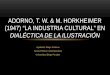 Adorno y Horkheimer. Industria Cultural