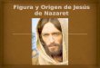 Figura y Origen de Jesús de Nazaret