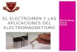 El Electroimán y Las Aplicaciones Del Electromagnetismo